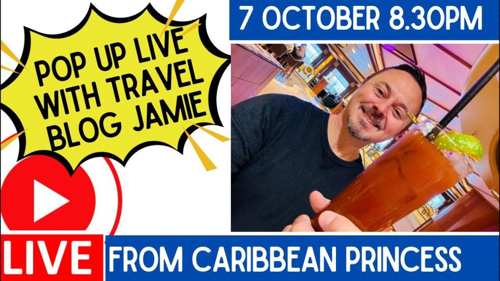 Pop Up LIVE from Caribbean Princess with Travel Blog Jamie - 7 Oct 8.30pm